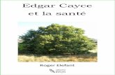 Edgar Cayce et la santé - Ningapi.ning.com/files/3KGM3KZVxz6eLTBuq3EMDWrSluVC4... · 2016-10-20 · Mis au courant de l’état du pauvre Edgar Cayce, il le rencontra et lui proposa