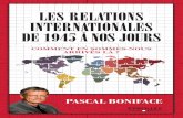 Les relations internationales de 1945 à nos joursmultimedia.fnac.com/multimedia/editorial/pdf/...De 1945 à nos jours, Pascal Boniface retrace de façon directe, claire et vivante,
