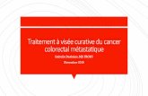 Traitement à visée curative du cancer colorectal métastatique · 2019-11-05 · -Histologie mucineuse/ bague à chaton-Volume tumoral total-? Mutation KRAS, NRAS, BRAF-? Taux de