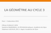 La géométrie au cycle 3 · LA GÉOMÉTRIE AU CYCLE 3 Paris – 4 décembre 2015 Ollivier HUNAULT, IGEN Sandrine INGREMEAU, IA-IPR Mathématiques, Académie de Dijon Stéphane LASCAUX,