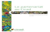 Le partenariat au Cirad...Le partenariat au Cirad. Conseil scientifique du Cirad, juin 2011 Ce document, rédigé par Bernard Chevassus-au-Louis, constitue une première réponse à