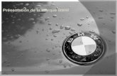 Présentation de la marque BMW...Histoire BMW est née de la fusion, le 7 mars 1916, de deux entreprises de mécanique de Munich, la Bayerische Flugzeugwerke et Otto-Werke. Elle était