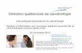 Direction québécoise de cancérologie novembre 2012 · 2015-01-26 · 1 Direction québécoise de cancérologie Les pratiques exemplaires en cancérologie Session d’information