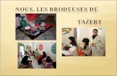 NOUS, LES BRODEUSES DE TAZERT - Fondation Coeur Maghrebin · 2011-07-04 · L'origine de la broderie au Maroc est très ancienne LA BRODERIE À TRAVERS LES ÂGES L'origine de la broderie