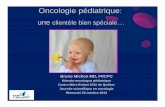 L'hémato-oncologie pédiatrique - Une clientèle spéciale · Oncologie pédiatrique: une clientèle bien spéciale… Bruno Michon MD, FRCPC Hémato-oncologue pédiatrique Centre