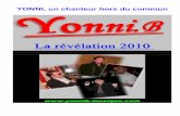 YONNI, un chanteur hors du commun - audio-lumiere.com · 2010-11-20 · Unchained Mélodie de Il divo film "Ghost" (en italien) 3"55' Titres propres à YONNI: 1er "Single" de Yonni"B"