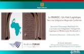Le MAROC : Un Hub LogistiqueLe MAROC : Un Hub Logistique Vers une Intégration Régionale Confirmée Dr. Tarik EL BAHLOULI Directeur Développement des Zones Logistiques Agence Marocaine