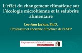 L’effet du changement climatique sur l’écologie ... · L’effet du changement climatique sur l’écologie microbienne et la salubrité alimentaire Lee-Ann Jaykus, Ph.D. Professeur