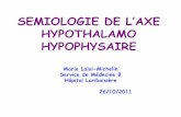 SEMIOLOGIE DE L’AXEl2bichat2011-2012. · PDF file 2018-10-13 · SEMIOLOGIE DE L’AXE HYPOTHALAMO HYPOPHYSAIRE Marie Laloi-Michelin Service de Médecine B Hôpital Lariboisière