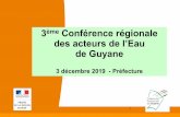 3ème Conférence régionale des acteurs de l’Eau de Guyane · 2019-12-06 · Le plan eau DOM (2016-2026) en bref Signé le 30 mai 2016 par les ministres chargés de l’environnement,