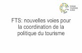 FTS: nouvelles voies pour la coordination de la …...Stratégie touristique de la Confédération Améliorer les conditions - cadre Utiliser les opportunités du numérique Promouvoir