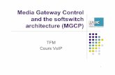 Media Gateway Control and the softswitch architecture (MGCP)yassine.ab.free.fr/telco-jain-v1/Documents/TFM_mgcp.pdf · Cours VoIP: MGCP/MEGACO Adlen.Ksentini@irisa.fr 10 Media Gateway