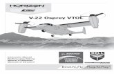 V-22 Osprey VTOL - Horizon Hobby · L’appareil V-22 Osprey nécessite un émetteur avec un minimum de 6 canaux et 2 commutateurs ouverts à deux positions. Les modes de vol sont