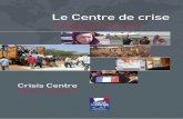 Le Centre de crise - France Diplomatie - MEAE · 2009-08-17 · CENTRE DE CRISE Ministère des Affaires étrangères et européennes Les crises récentes montrent, si besoin en était,