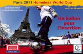 Paris 2011 Homeless World Cup1 - FranceOlympique.com · 2011-05-17 · Présentation des organisateurs Paris 2011 Homeless World Cup 3 Création en 2006 par 7 associations Emmaüs,