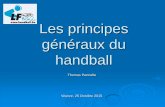 Les principes généraux du handball 2015... · Les principes généraux en attaque Dispositifs Systèmes L’organisation de l’attaque vise à permettre l’accès au but dans