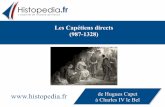 Les Capétiens directs (987-1328) · 2015-08-25 · 1092-Philippe 1er répudie Berthe de Hollande et épouse Bertrade de Montfort. ! 1094-le concile d’Autun excommunie le couple