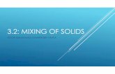 3.2-Mixing of solids · 2017-03-29 · layers, mixing will affect the upper layer only. So, materials are pre-mixed or put side - by - side and mixing starts immediately. Advantages