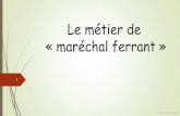 Le métier de « maréchal ferrant - Académie de …...La formation 16 Angèle Camelin 3eme 5 En France, jusqu'en 1997, aucun diplôme n'était requis pour l'exercice du métier.