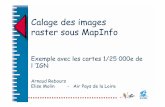 Calage des images raster sous MapInfoCalage des images raster sous MapInfo Arnaud Rebours Elise Molin - Air Pays de la Loire Exemple avec les cartes 1/25 000e de l IGN Dans cet exemple,
