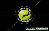 DOSSIER DE SPONSORING - Tennis Club Fontainebleau · Le Tennis Club de Fontainebleau est une association sportive, loi 1901, affiliée à la FFT, qui voit le jour en juin 1972. Avec