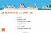 Modop ZTE ZXHN F660 quick - Orange · PDF file 2020-03-17 · Configuration Box ZTE ZXHN F660 1. Introduction 2. Connexion à la Box 3. Configuration Internet + Wifi 4. Configuration