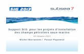 Support SIG pour les projets d’installation des champs pétroliers … · 2016-08-01 · 4-Oct-13 Page 8 Evolution des applications SIG de Subsea 7 depuis 2002 Cartographie et gestion