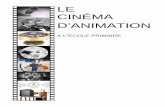 LE CINÉMA D’ANIMATION - 77lezarts.free.fr77lezarts.free.fr/film animation/Le_cinema_d'animation_a_l'ecole_primaire.pdf · Qu'est-ce que le cinéma d'animation ? Le cinéma d'animation,
