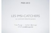 IMSI-Catchers · IMSI-CATCHER PSES 2015 — @yrougy • Faire une liste des IMSI dans une zone donnée. • Corréler cette liste avec d’autres captures pour identiﬁer les propriétaires.
