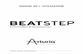 MANUEL DE L´UTILISATEUR · ARTURIA – BeatStep – Manuel Utilisateur 3 Merci d´avoir fait l´acquisition du BeatStep d´Arturia ! Ce manuel couvre les caractéristiques et le
