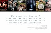 Welcome to KoreaWelcome to Korea ? L’imaginaire de l’Autre dans le cinéma sud-coréen à l’ère de la Sunshine Policy (1998-2010) Benjamin Joinau. EHESS, Paris