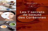 Les 7 secrets de beauté des Coréennes - Cellaire …...osser cadeau Les 7 secrets de beauté des Coréennes 3 Au fil de ce dossier, je vous propose donc de découvrir l’univers