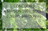 CONCOURS « MAISON 100% BOISfranceboisforet.com/.../06/projets-maison-Bois.pdf · Le projet sera un prétexte à un rapprochement élargi entre acteurs de la filière bois, l'équipe