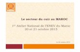 Le secteur du cuir au MAROC er Atelier National de l’ENEV du Maroc · 2015-10-26 · Présentation du secteur du cuir Marocain L’industrie du cuir est une composante importante