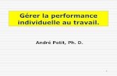 Gérer la performance individuelle au travail. · 2012-04-09 · Peut-on vraiment gérer la performance individuelle dans les organisations ? On le fait de toute façon, plus ou moins