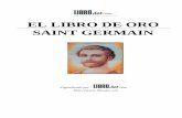El Libro de Oro de Saint Germain - Gran Hermandad …...Cuando tú dices «YO SOY», sintiéndolo, abres la fuente de la Vida Eterna para que corra sin obstáculos a lo largo de su