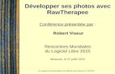 Développer ses photos avec RawTherapee - RMLL · 2015-07-07 · Contact : Robert Viseur - robert.viseur@ecocentric.be - 1 / 43 Développer ses photos avec RawTherapee Conférence