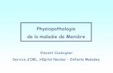 Physiopathologie de la maladie de Menière · Sziklai et coll., 1992; Magliulo et coll., 1993) • Un hydrops peut aussi être obtenu par lésion inflammatoire du tissu conjonctif