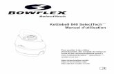 Kettlebell 840 SelectTech Manuel d'utilisation · Nous vous remercions d'avoir choisi le kettlebell Bowflex ™/MC SelectTech /MC, un produit novateur et polyvalent qui vous aidera