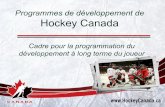 Programmes de développement de Hockey Canada · Buts de la programmation – axée sur le participant " Déterminer la « référence absolue » pour toute la programmation hockey.