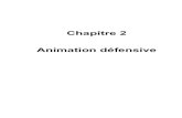 Chapitre 2 Animation défensive · 2- Animation défensive a) Principes défensifs (Voir document joint) b) Le marquage Le marquage est le fait de suivre un adversaire pour dissuader