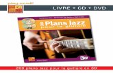 LIVRE + CD + DVD - Play-Music · 200 plans jazz pour la guitare en 3D CONTENU Avec ses 200 plans incontournables, cet ouvrage dédié au Jazz constitue une véritable encyclopédie