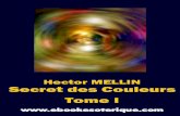 Hector Mellin Secrets des Couleurs Tome I · 2017-12-13 · couleurs spectrales minerales, animales et vegetales. C'est en suivant le chemin parcouru par les observa teurs anciens