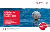 Invitation au séminaire «Impôts» 2014 · 2014-11-06 · TaxWare et à notre palette de séminaires spécialisés, nous vous proposons un soutien professionnel concernant toutes