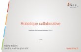 Robotique collaborative - Carsat Nord Picardie · 2017-11-29 · Limitation de la puissance et de la force • Mode de collaboration qui admet le contact homme/robot • Surveillance