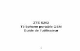 ZTE S202 Téléphone portable GSM Guide de …...Votre ZTE S202 est fabriqué par ZTE Corporation. Toute reproduction ou transmission d’une pa rtie ou de la totalité du présent