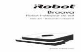 Série 300 - Manuel de l’utilisateurhomesupport.irobot.com/euf/assets/images/faqs/braava/300/manual/fr-FR.pdfBienvenue dans l’univers d’iRobot ! En tant que propriétaire du
