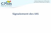 Signalement des IAS - CPIAS Pays de la Loire · IAS • Contenu de la déclaration 1. Déclarant: données nominatives, adresse, courriel, téléphone, cadre de l’exe i e et données