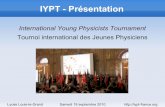 IYPT - Présentationiypt.fr/docs/presentation.pdf · 2012-07-30 · Concevez et fabriquez, à partir d'une feuille A4 de papier 80 g/m², un appareil qui mettra le plus de temps possible