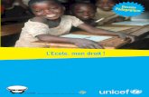 L’Ecole, mon droit - UNICEF · PDF file • 57 % des enfants non scolarisés sont des filles • En Afrique subsaharienne, 1 enfant sur 3 n’est pas scolarisé. • 2/3 des analphabètes